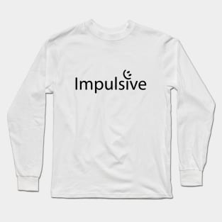 Impulsive artistic typography design Long Sleeve T-Shirt